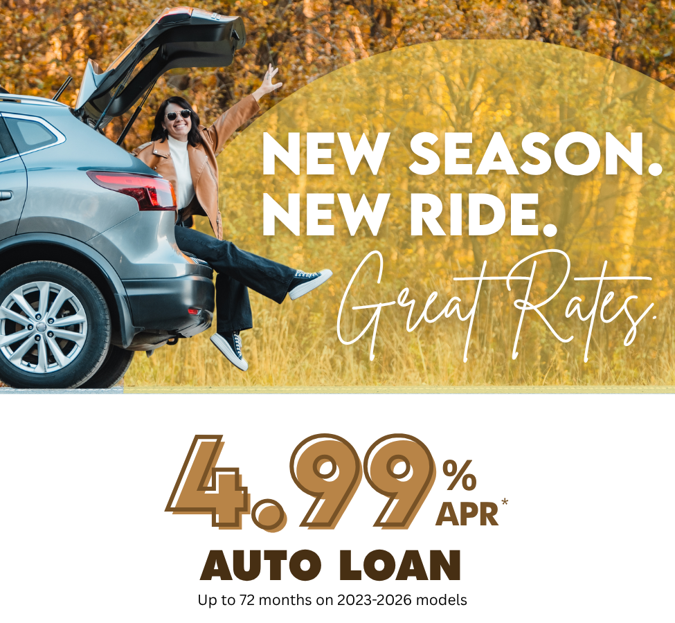 New Season. New Ride. Great Rates. Auto Loan 4.99% APR*
